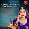 About Chhora Thara Love Me Pagal Hogi Song